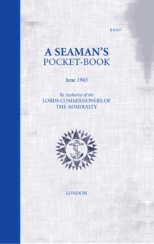 A Seaman's Pocket-Book : June, 1943 - By the Lord Commissioners of the Admiralty, Hardback Book A Seaman's Pocket-Book : June, 1943 - By the Lord Commissioners of the Admiralty, Hardback Book