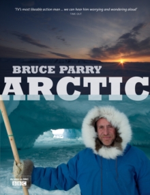 Arctic with Bruce Parry : A Journey Around the Arctic Circle to Explore the Lives of People in a Rapidly Changing World, Hardback Book Arctic with Bruce Parry : A Journey Around the Arctic Circle to Explore the Lives of People in a Rapidly Changing World, Hardback Book