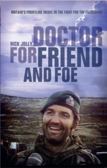 Doctor For Friend & Foe : Britain's Frontline Medic in the Fight for the Falklands, Paperback Book Doctor For Friend & Foe : Britain's Frontline Medic in the Fight for the Falklands, Paperback Book