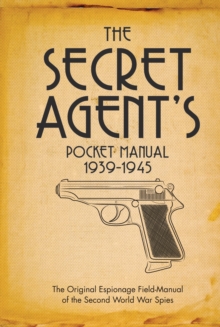 The Secret Agent's Pocket Manual : 1939-1945, Hardback Book The Secret Agent's Pocket Manual : 1939-1945, Hardback Book