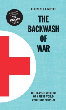 The Backwash of War : Inspired the BBC Dramatization 'the Crimson Field', Hardback Book The Backwash of War : Inspired the BBC Dramatization 'the Crimson Field', Hardback Book