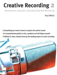 Creative Recording 2 : Microphones, Acoustics, Soundproofing and Monitoring Part 2, Paperback Book Creative Recording 2 : Microphones, Acoustics, Soundproofing and Monitoring Part 2, Paperback Book