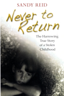 Never to Return : The Harrowing True Story of a Stolen Childhood, Paperback Book Never to Return : The Harrowing True Story of a Stolen Childhood, Paperback Book