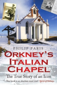 Orkney's Italian Chapel : The True Story of an Icon, Paperback / softback Book Orkney's Italian Chapel : The True Story of an Icon, Paperback / softback Book