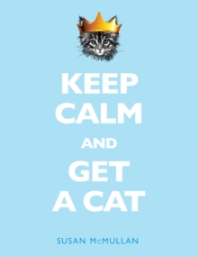 Keep Calm and Get a Cat, Hardback Book Keep Calm and Get a Cat, Hardback Book