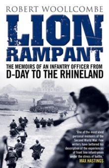 Lion Rampant : The Memoirs of an Infantry Officer from D-Day to the Rhineland, Paperback Book Lion Rampant : The Memoirs of an Infantry Officer from D-Day to the Rhineland, Paperback Book