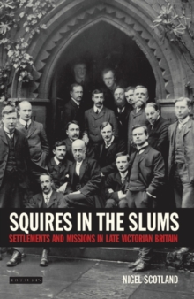 Squires in the Slums : Settlements and Missions in Late Victorian Britain