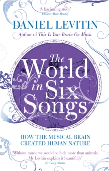 The World in Six Songs : How the Musical Brain Created Human Nature, Paperback Book The World in Six Songs : How the Musical Brain Created Human Nature, Paperback Book
