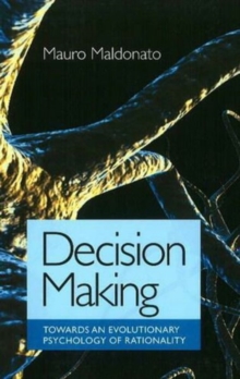 Decision Making : Towards an Evolutionary Theory of Human Action, Paperback / softback Book Decision Making : Towards an Evolutionary Theory of Human Action, Paperback / softback Book