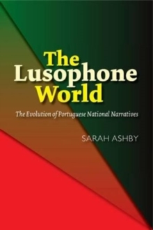 Lusophone World : The Evolution of Portuguese National Narratives, Hardback Book Lusophone World : The Evolution of Portuguese National Narratives, Hardback Book