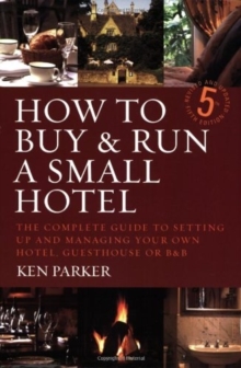 How To Buy & Run A Small Hotel 5th Edition : The Complete Guide to Setting Up and Managing Your Own Hotel, Guesthouse or B and B, Paperback Book How To Buy & Run A Small Hotel 5th Edition : The Complete Guide to Setting Up and Managing Your Own Hotel, Guesthouse or B and B, Paperback Book