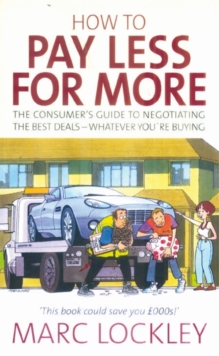 How to Pay Less for More : The Consumer's Guide to Negotiating the Best Deals - Whatever You're Buying, Paperback Book How to Pay Less for More : The Consumer's Guide to Negotiating the Best Deals - Whatever You're Buying, Paperback Book