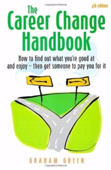 The Career Change Handbook 4th Edition : How to Find Out What You're Good at and Enjoy - Then Get Someone to Pay You for it, Paperback Book The Career Change Handbook 4th Edition : How to Find Out What You're Good at and Enjoy - Then Get Someone to Pay You for it, Paperback Book