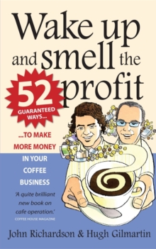 Wake Up and Smell the Profit : 52 guaranteed ways to make more money in your coffee business, Paperback Book Wake Up and Smell the Profit : 52 guaranteed ways to make more money in your coffee business, Paperback Book