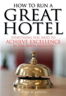 How to Run a Great Hotel : Everything You Need to Achieve Excellence in the Hotel Industry, Paperback Book How to Run a Great Hotel : Everything You Need to Achieve Excellence in the Hotel Industry, Paperback Book