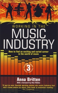 Working In The Music Industry 3rd Edition : How to Find an Exciting and Varied Career in the World of Music, Paperback Book Working In The Music Industry 3rd Edition : How to Find an Exciting and Varied Career in the World of Music, Paperback Book