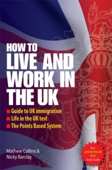 How to Live and Work In The UK 2e : Guide to UK immigration; Life in the UK test; The Points based system, Paperback Book How to Live and Work In The UK 2e : Guide to UK immigration; Life in the UK test; The Points based system, Paperback Book