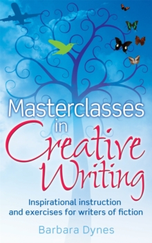 Masterclasses in Creative Writing : Inspirational instruction and exercises for writers of fiction, Paperback Book Masterclasses in Creative Writing : Inspirational instruction and exercises for writers of fiction, Paperback Book