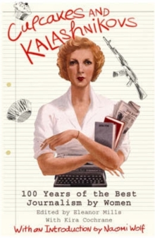 Cupcakes and Kalashnikovs : 100 Years of the Best Journalism by Women, Paperback Book Cupcakes and Kalashnikovs : 100 Years of the Best Journalism by Women, Paperback Book