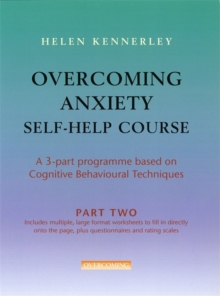 Overcoming Anxiety Self-Help Course Part 2 : A 3-part Programme Based on Cognitive Behavioural Techniques Part 2, Paperback Book Overcoming Anxiety Self-Help Course Part 2 : A 3-part Programme Based on Cognitive Behavioural Techniques Part 2, Paperback Book