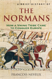 A Brief History of the Normans : The Conquests that Changed the Face of Europe, Paperback Book A Brief History of the Normans : The Conquests that Changed the Face of Europe, Paperback Book