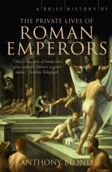 A Brief History of the Private Lives of the Roman Emperors, Paperback Book A Brief History of the Private Lives of the Roman Emperors, Paperback Book