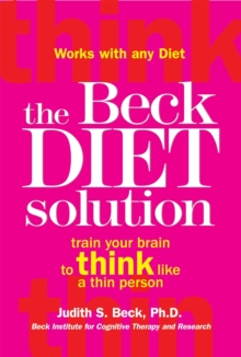 The Beck Diet Solution : Train Your Brain to Think Like a Thin Person, Paperback Book The Beck Diet Solution : Train Your Brain to Think Like a Thin Person, Paperback Book