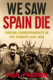 We Saw Spain Die : Foreign Correspondents in the Spanish Civil War, Paperback Book We Saw Spain Die : Foreign Correspondents in the Spanish Civil War, Paperback Book