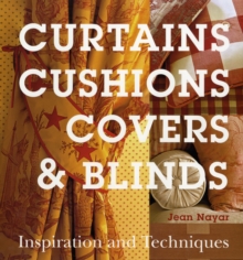 Curtains, Cushions, Covers and Blinds : Inspiration and Techniques, Hardback Book Curtains, Cushions, Covers and Blinds : Inspiration and Techniques, Hardback Book