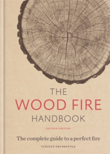 The Wood Fire Handbook, Hardback Book The Wood Fire Handbook, Hardback Book