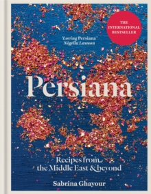 Persiana : Recipes from the Middle East & Beyond: The 1st book from the bestselling author of Sirocco, Feasts, Bazaar and Simply, Hardback Book Persiana : Recipes from the Middle East & Beyond: The 1st book from the bestselling author of Sirocco, Feasts, Bazaar and Simply, Hardback Book