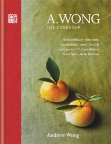 A. Wong - The Cookbook : Extraordinary Dim Sum, Exceptional Street Food & Unexpected Chinese Dishes from Sichuan to Yunnan, Hardback Book A. Wong - The Cookbook : Extraordinary Dim Sum, Exceptional Street Food & Unexpected Chinese Dishes from Sichuan to Yunnan, Hardback Book