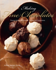 Making Fine Chocolates : Flavour-infused Chocolates, Truffles and Confections, Paperback Book Making Fine Chocolates : Flavour-infused Chocolates, Truffles and Confections, Paperback Book