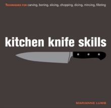Kitchen Knife Skills : Techniques for Carving, Boning, Slicing, Chopping, Dicing, Mincing, Filleting, Hardback Book Kitchen Knife Skills : Techniques for Carving, Boning, Slicing, Chopping, Dicing, Mincing, Filleting, Hardback Book