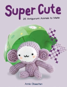 Super Cute : 25 Amigurumi Animals to Make, Paperback Book Super Cute : 25 Amigurumi Animals to Make, Paperback Book