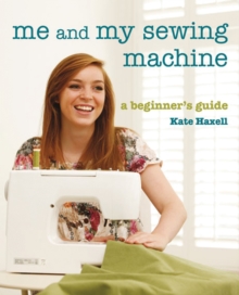 Me and My Sewing Machine : A Beginner's Guide, Paperback Book Me and My Sewing Machine : A Beginner's Guide, Paperback Book