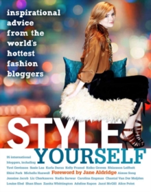 Style Yourself : Inspired Advice from the World's Fashion Bloggers, Hardback Book Style Yourself : Inspired Advice from the World's Fashion Bloggers, Hardback Book