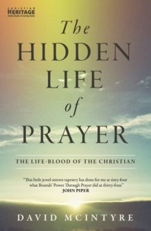 The Hidden Life of Prayer : The life-blood of the Christian, Paperback / softback Book The Hidden Life of Prayer : The life-blood of the Christian, Paperback / softback Book