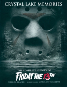 Crystal Lake Memories : The Complete History of "Friday the 13th", Hardback Book Crystal Lake Memories : The Complete History of "Friday the 13th", Hardback Book