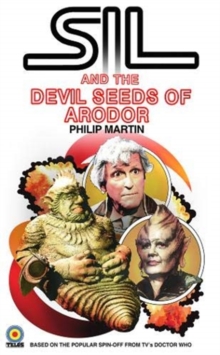 Sil and the Devil Seeds of Arodor : A Doctor Who Spin Off, Paperback / softback Book Sil and the Devil Seeds of Arodor : A Doctor Who Spin Off, Paperback / softback Book