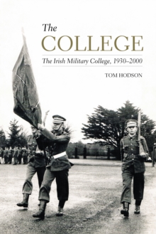 The College : The Irish Military College, 1930-2000, Paperback / softback Book The College : The Irish Military College, 1930-2000, Paperback / softback Book