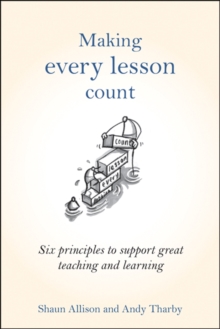 Making Every Lesson Count : Six principles to support great teaching and learning