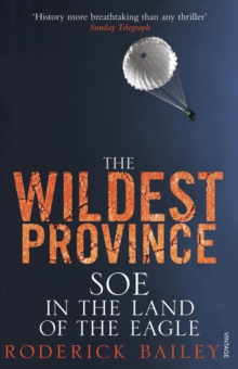 The Wildest Province : SOE in the Land of the Eagle, Paperback Book The Wildest Province : SOE in the Land of the Eagle, Paperback Book