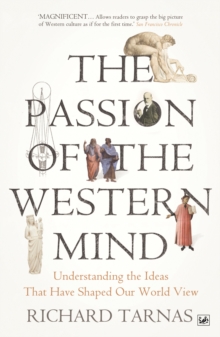 The Passion Of The Western Mind : Understanding the Ideas That Have Shaped Our World View, Paperback / softback Book The Passion Of The Western Mind : Understanding the Ideas That Have Shaped Our World View, Paperback / softback Book