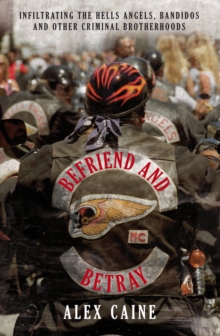 Befriend and Betray : Infiltrating the Hells Angels, Bandidos and Other Criminal Brotherhoods, Paperback / softback Book Befriend and Betray : Infiltrating the Hells Angels, Bandidos and Other Criminal Brotherhoods, Paperback / softback Book