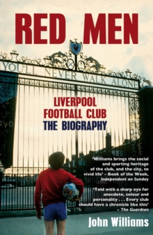 Red Men : Liverpool Football Club - The Biography, Paperback / softback Book Red Men : Liverpool Football Club - The Biography, Paperback / softback Book