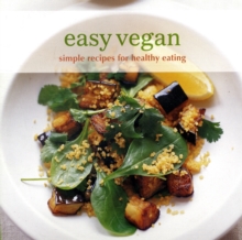Easy Vegan : Simple Recipes for Healthy Eating, Paperback Book Easy Vegan : Simple Recipes for Healthy Eating, Paperback Book