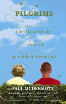 Pilgrims : The extraordinary story of an unlikely friendship, Paperback / softback Book Pilgrims : The extraordinary story of an unlikely friendship, Paperback / softback Book