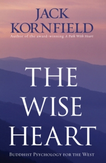 The Wise Heart : Buddhist Psychology for the West, Paperback / softback Book The Wise Heart : Buddhist Psychology for the West, Paperback / softback Book