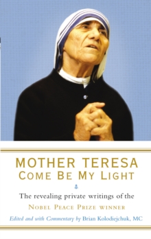 Mother Teresa: Come Be My Light : The revealing private writings of the Nobel Peace Prize winner, Paperback Book Mother Teresa: Come Be My Light : The revealing private writings of the Nobel Peace Prize winner, Paperback Book